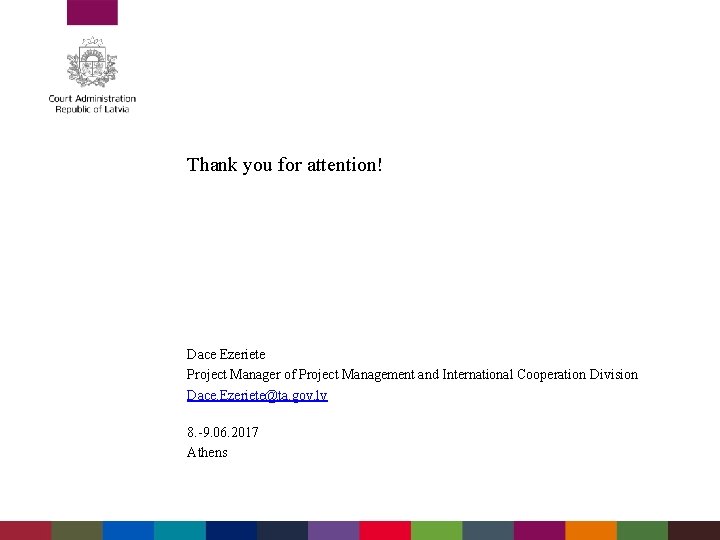 Thank you for attention! Dace Ezeriete Project Manager of Project Management and International Cooperation