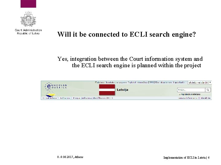 Will it be connected to ECLI search engine? Yes, integration between the Court information