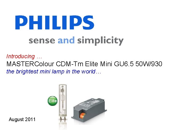 Introducing … MASTERColour CDM-Tm Elite Mini GU 6. 5 50 W/930 the brightest mini