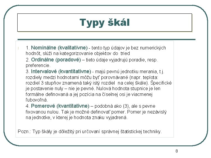 Typy škál l 1. Nominálne (kvalitatívne) - tento typ údajov je bez numerických hodnôt,