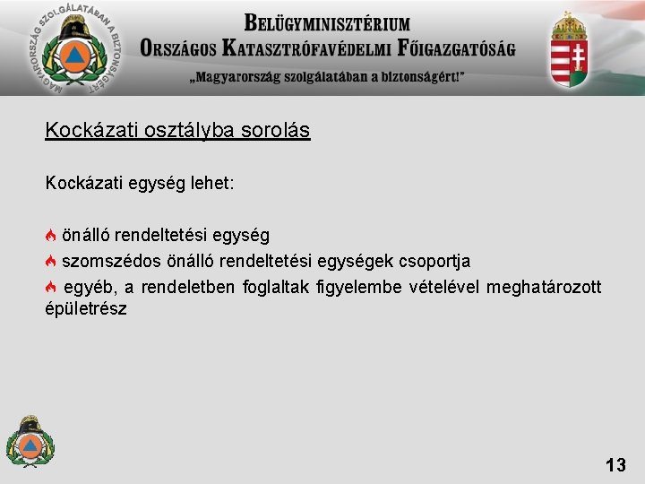 Kockázati osztályba sorolás Kockázati egység lehet: önálló rendeltetési egység szomszédos önálló rendeltetési egységek csoportja