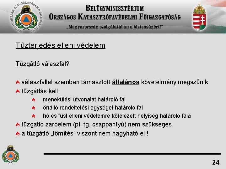 Tűzterjedés elleni védelem Tűzgátló válaszfal? válaszfallal szemben támasztott általános követelmény megszűnik tűzgátlás kell: menekülési