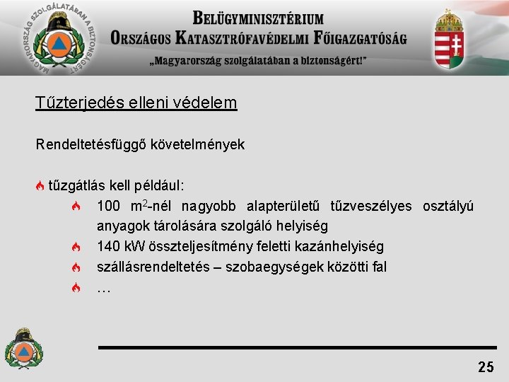 Tűzterjedés elleni védelem Rendeltetésfüggő követelmények tűzgátlás kell például: 100 m 2 -nél nagyobb alapterületű