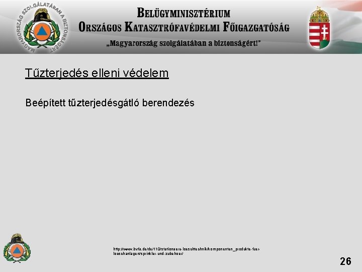 Tűzterjedés elleni védelem Beépített tűzterjedésgátló berendezés http: //www. bvfa. de/de/110/stationaere-loeschtechnik/komponenten_produkte-fuerloeschanlagen/sprinkler-und-zubehoer/ 26 