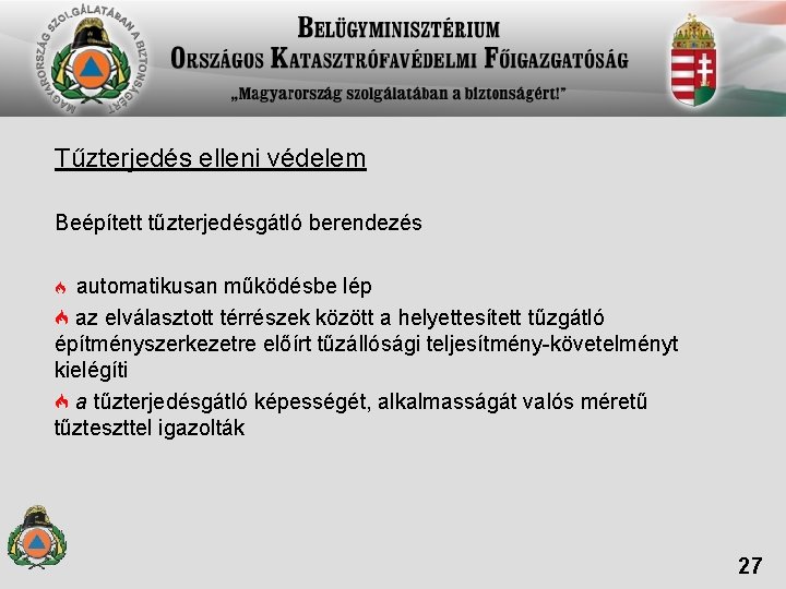 Tűzterjedés elleni védelem Beépített tűzterjedésgátló berendezés automatikusan működésbe lép az elválasztott térrészek között a