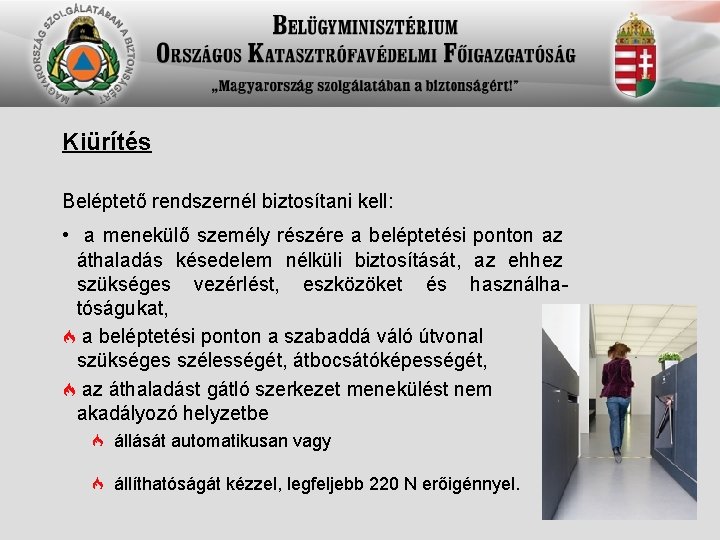 Kiürítés Beléptető rendszernél biztosítani kell: • a menekülő személy részére a beléptetési ponton az