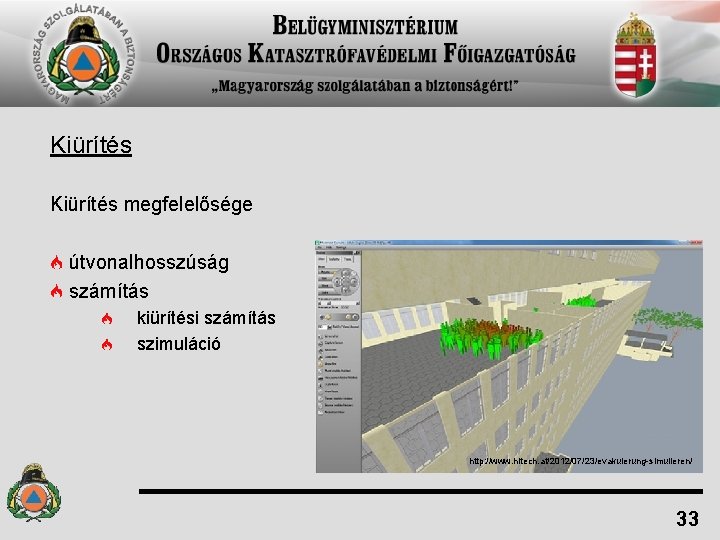 Kiürítés megfelelősége útvonalhosszúság számítás kiürítési számítás szimuláció http: //www. hitech. at/2012/07/23/evakuierung-simulieren/ 33 