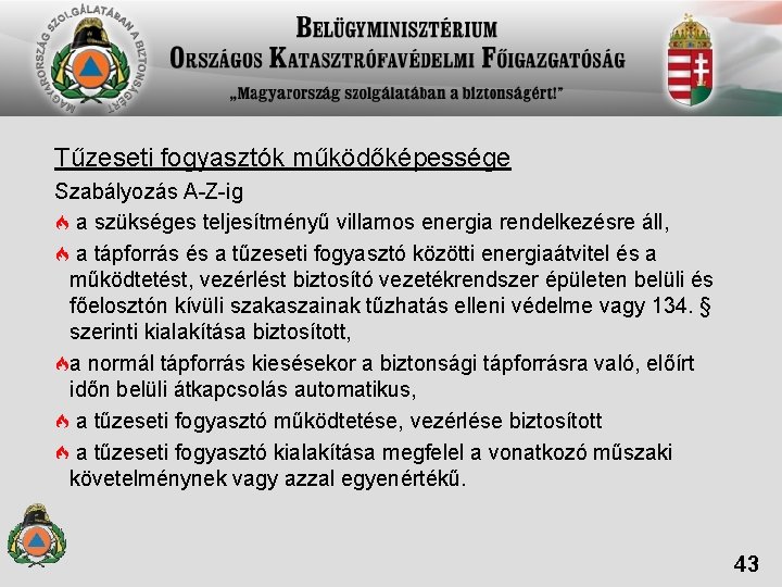 Tűzeseti fogyasztók működőképessége Szabályozás A-Z-ig a szükséges teljesítményű villamos energia rendelkezésre áll, a tápforrás