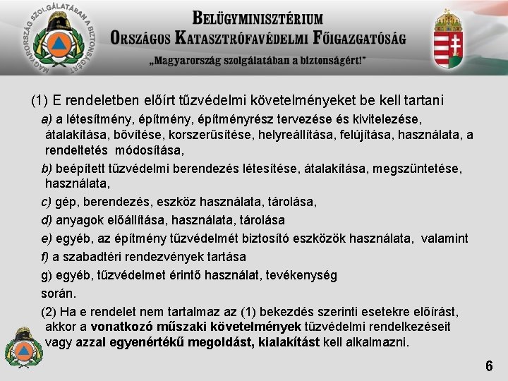 (1) E rendeletben előírt tűzvédelmi követelményeket be kell tartani a) a létesítmény, építményrész tervezése