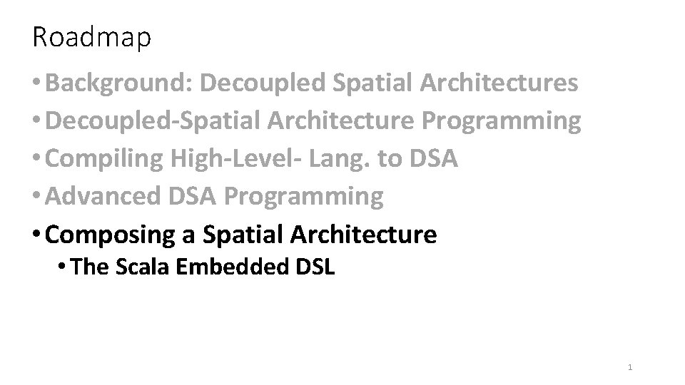 Roadmap • Background: Decoupled Spatial Architectures • Decoupled-Spatial Architecture Programming • Compiling High-Level- Lang.