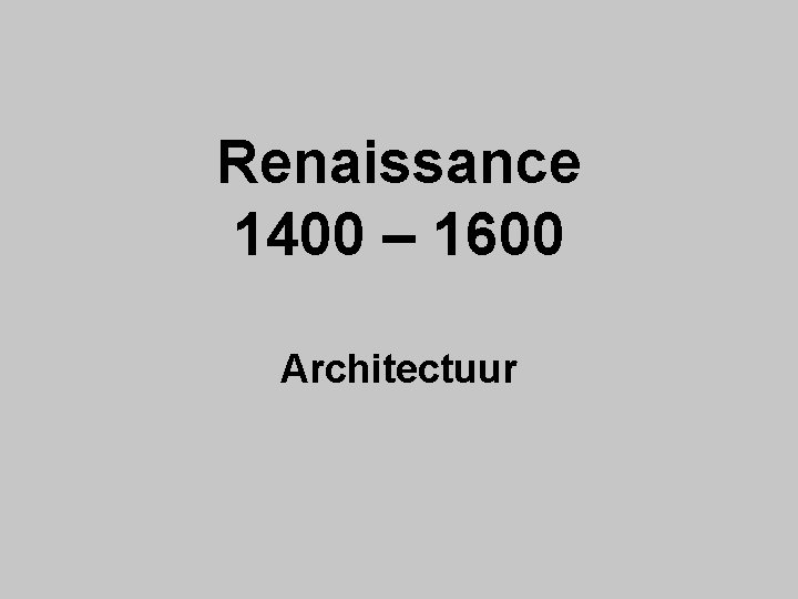 Renaissance 1400 – 1600 Architectuur 