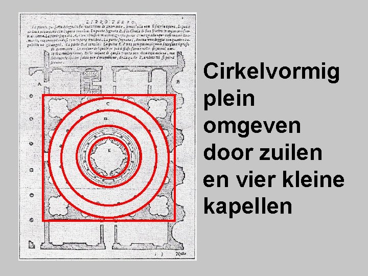 Cirkelvormig plein omgeven door zuilen en vier kleine kapellen 