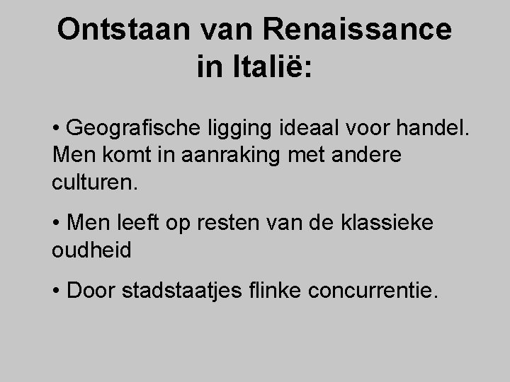 Ontstaan van Renaissance in Italië: • Geografische ligging ideaal voor handel. Men komt in