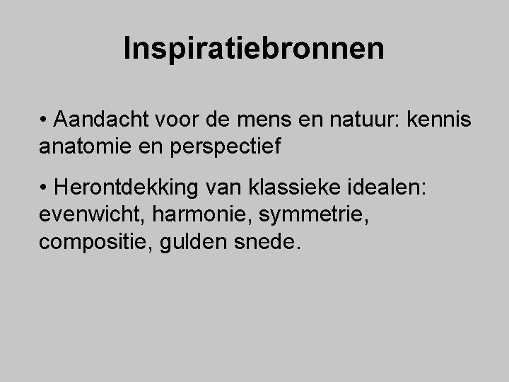 Inspiratiebronnen • Aandacht voor de mens en natuur: kennis anatomie en perspectief • Herontdekking