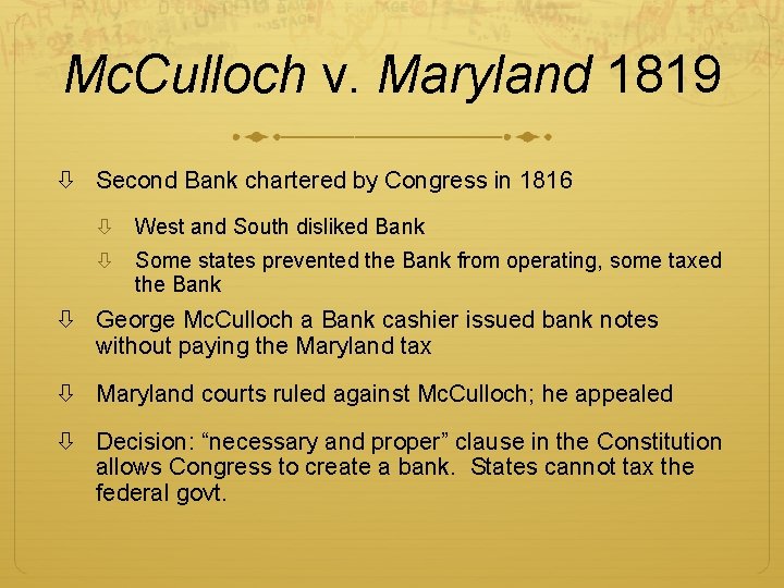 Mc. Culloch v. Maryland 1819 Second Bank chartered by Congress in 1816 West and