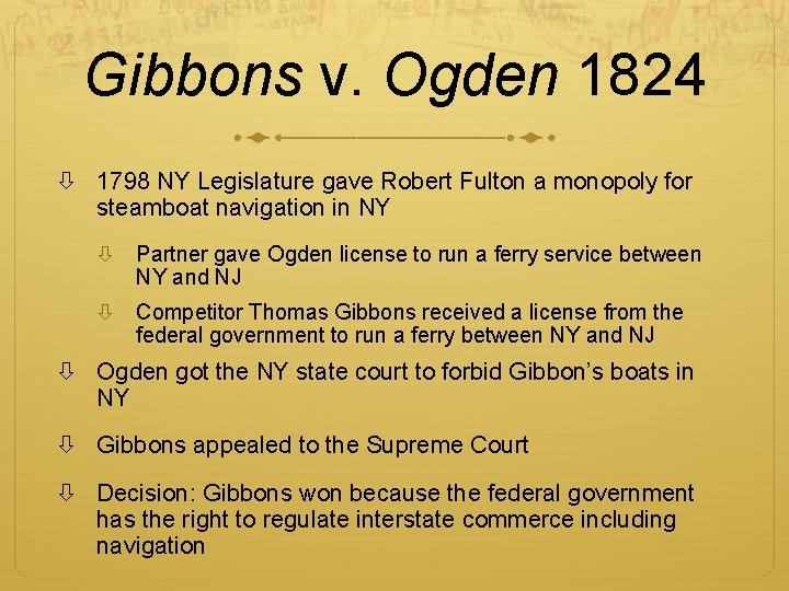 Gibbons v. Ogden 1824 1798 NY Legislature gave Robert Fulton a monopoly for steamboat