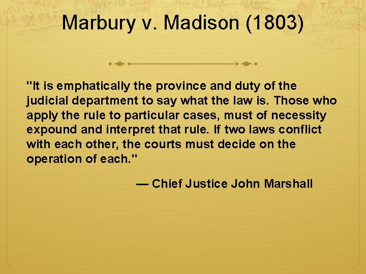 Marbury v. Madison (1803) "It is emphatically the province and duty of the judicial
