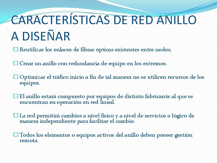 CARACTERÍSTICAS DE RED ANILLO A DISEÑAR � Reutilizar los enlaces de fibras ópticas existentes