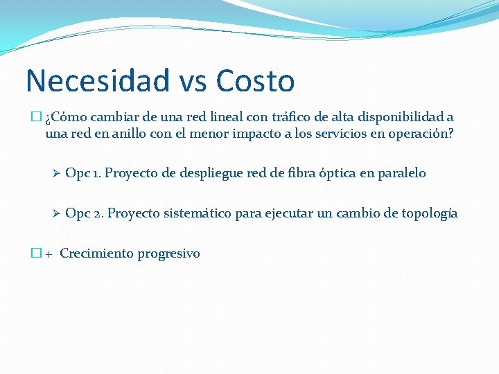 Necesidad vs Costo � ¿Cómo cambiar de una red lineal con tráfico de alta