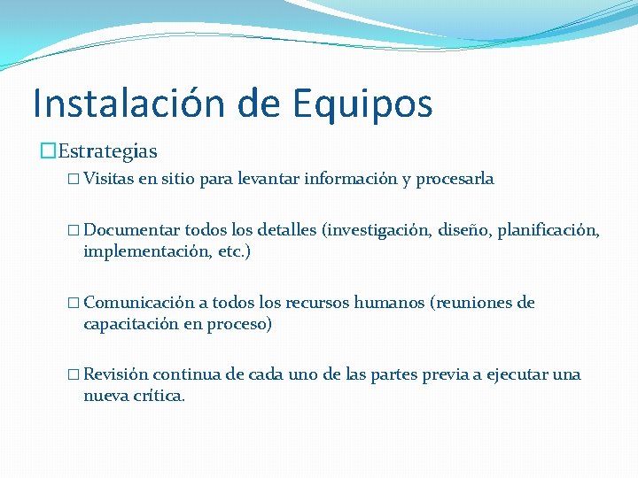 Instalación de Equipos �Estrategias � Visitas en sitio para levantar información y procesarla �