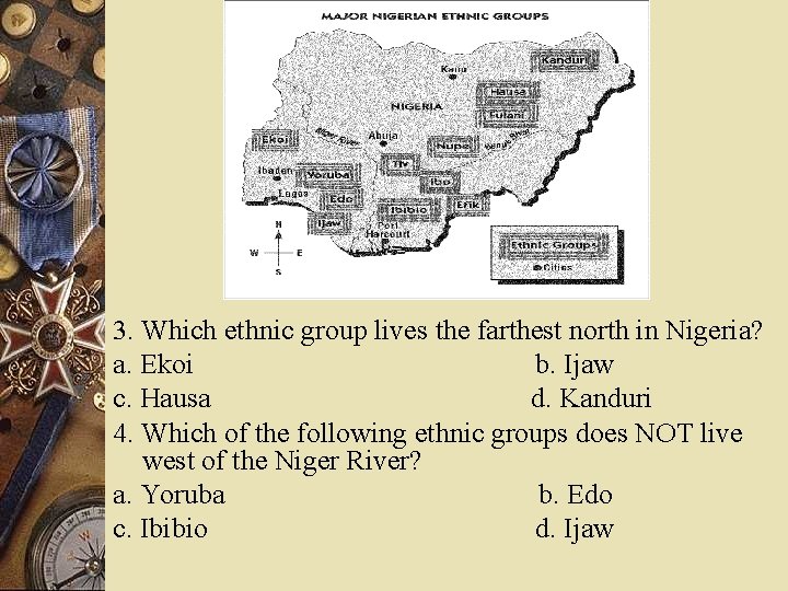 CRT study guide 3. Which ethnic group lives the farthest north in Nigeria? a.