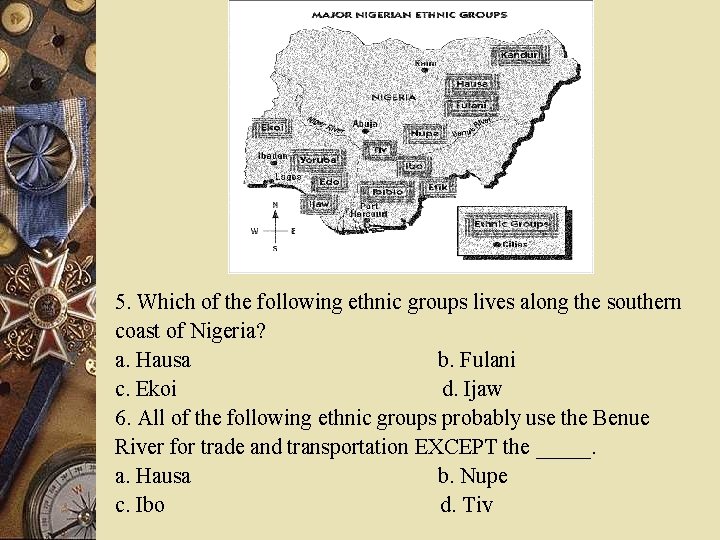 5. Which of the following ethnic groups lives along the southern coast of Nigeria?