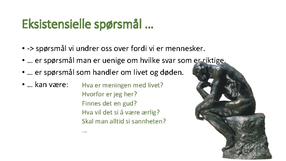 Eksistensielle spørsmål … • -> spørsmål vi undrer oss over fordi vi er mennesker.