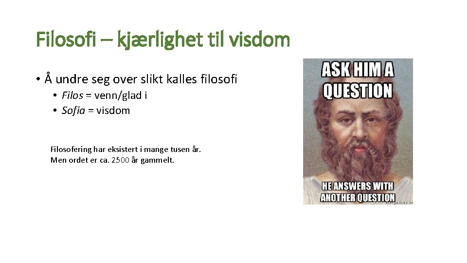 Filosofi – kjærlighet til visdom • Å undre seg over slikt kalles filosofi •