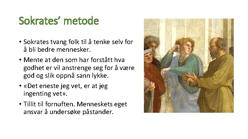 Sokrates’ metode • Sokrates tvang folk til å tenke selv for å bli bedre