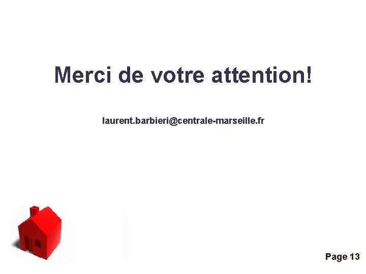 Merci de votre attention! laurent. barbieri@centrale-marseille. fr Click here to download this powerpoint template