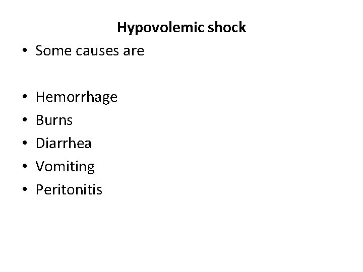 Hypovolemic shock • Some causes are • • • Hemorrhage Burns Diarrhea Vomiting Peritonitis