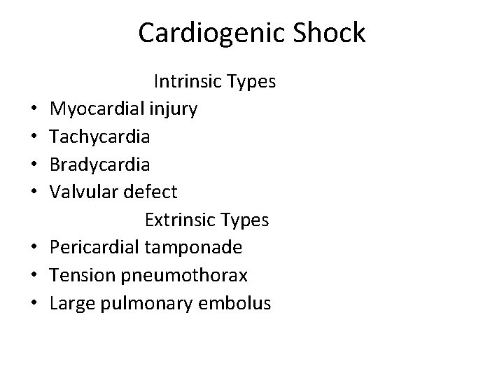 Cardiogenic Shock • • Intrinsic Types Myocardial injury Tachycardia Bradycardia Valvular defect Extrinsic Types