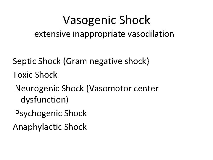 Vasogenic Shock extensive inappropriate vasodilation Septic Shock (Gram negative shock) Toxic Shock Neurogenic Shock