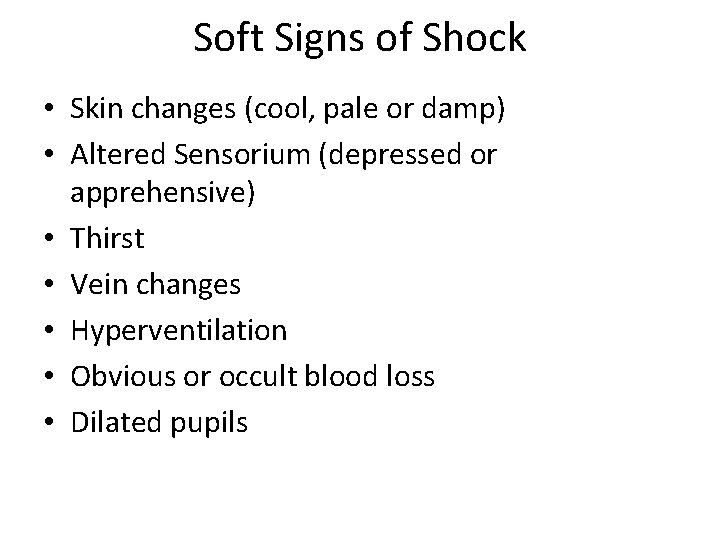 Soft Signs of Shock • Skin changes (cool, pale or damp) • Altered Sensorium