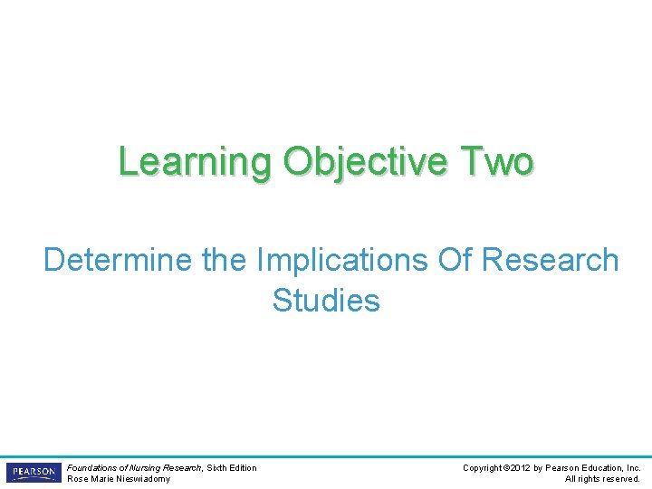 Learning Objective Two Determine the Implications Of Research Studies Foundations of Nursing Research, Sixth