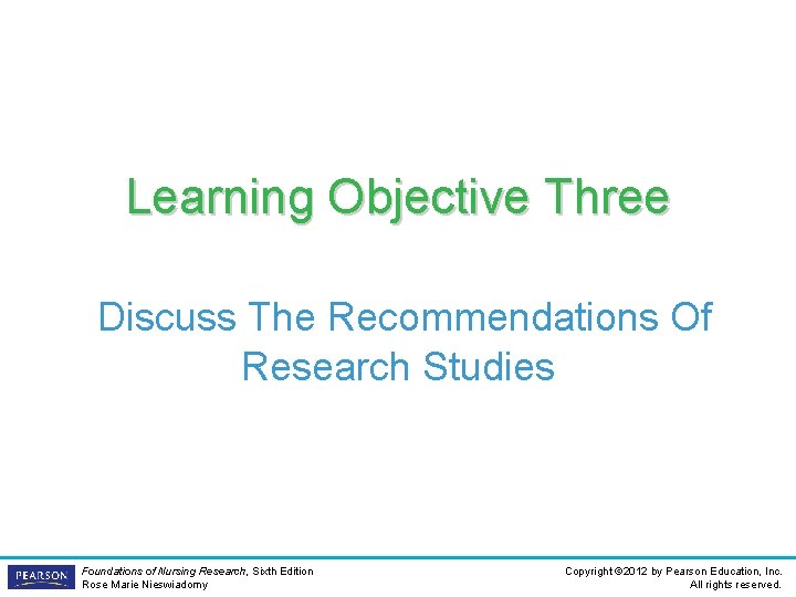 Learning Objective Three Discuss The Recommendations Of Research Studies Foundations of Nursing Research, Sixth