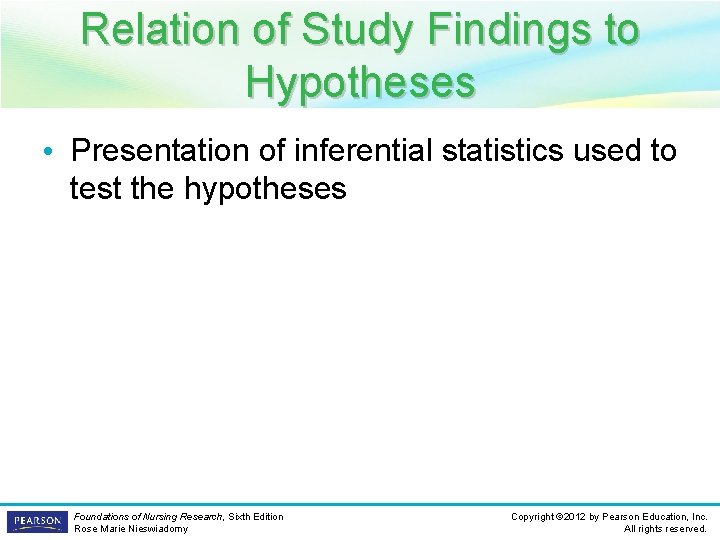 Relation of Study Findings to Hypotheses • Presentation of inferential statistics used to test