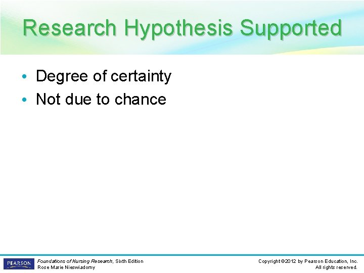 Research Hypothesis Supported • Degree of certainty • Not due to chance Foundations of