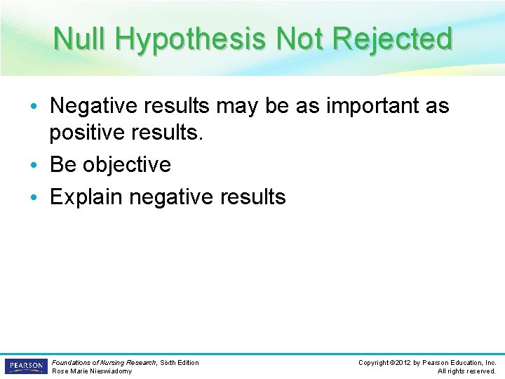 Null Hypothesis Not Rejected • Negative results may be as important as positive results.