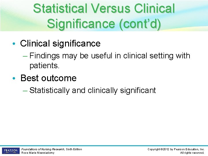 Statistical Versus Clinical Significance (cont’d) • Clinical significance – Findings may be useful in