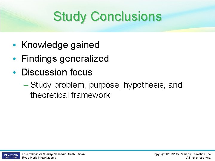 Study Conclusions • Knowledge gained • Findings generalized • Discussion focus – Study problem,