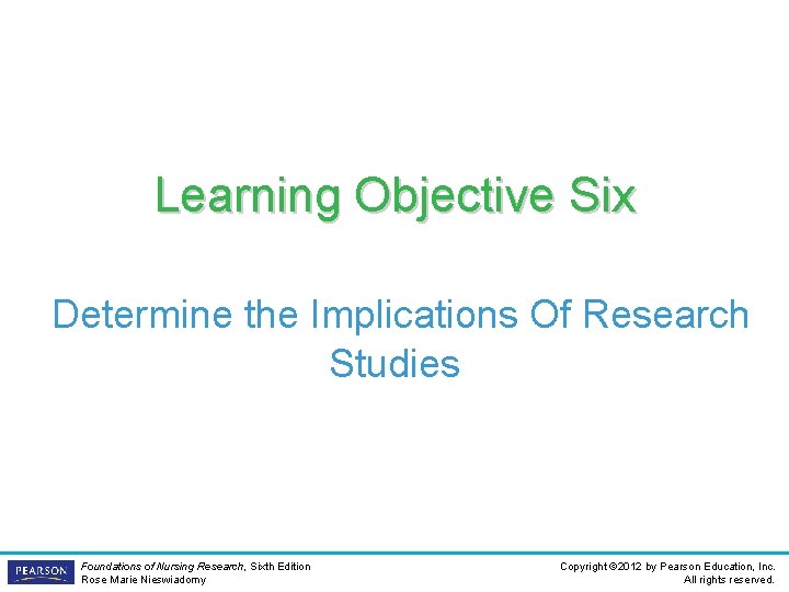 Learning Objective Six Determine the Implications Of Research Studies Foundations of Nursing Research, Sixth