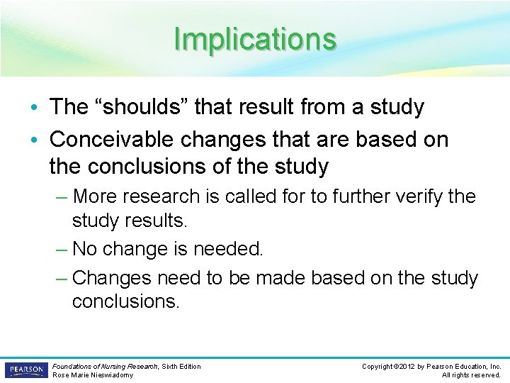 Implications • The “shoulds” that result from a study • Conceivable changes that are
