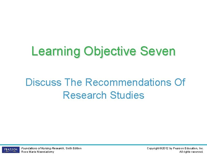 Learning Objective Seven Discuss The Recommendations Of Research Studies Foundations of Nursing Research, Sixth