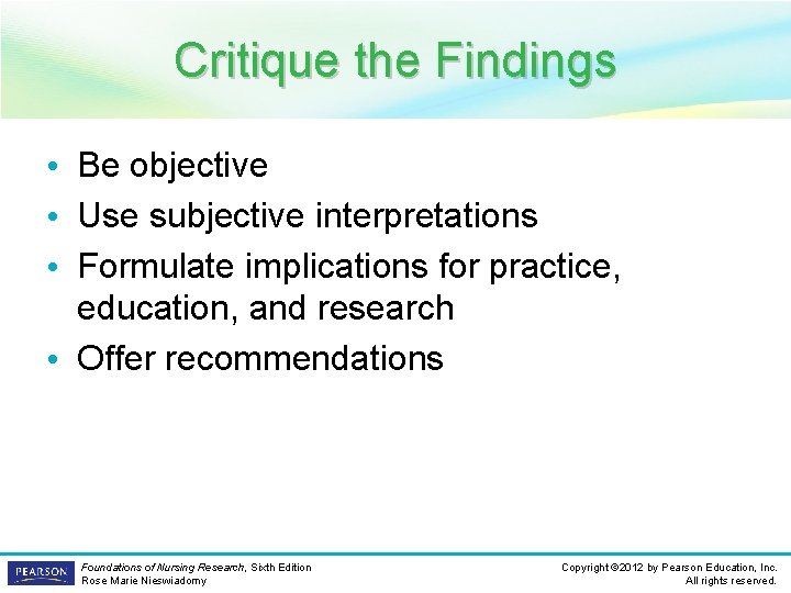 Critique the Findings • Be objective • Use subjective interpretations • Formulate implications for