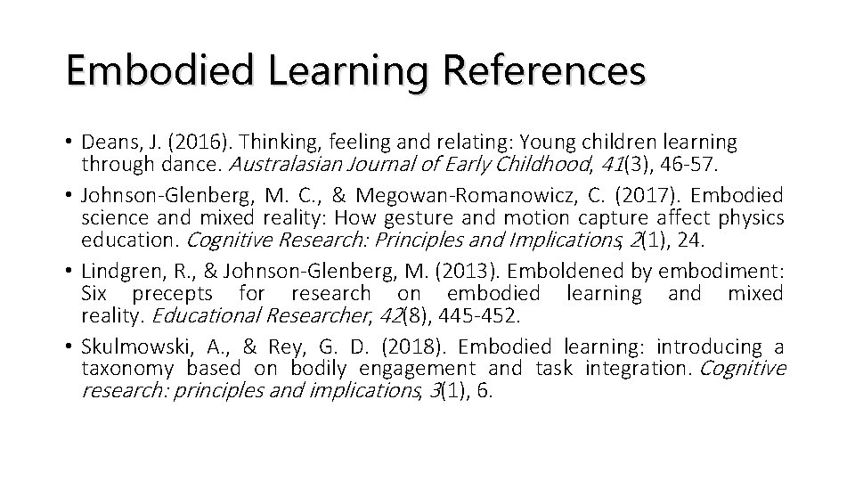 Embodied Learning References • Deans, J. (2016). Thinking, feeling and relating: Young children learning