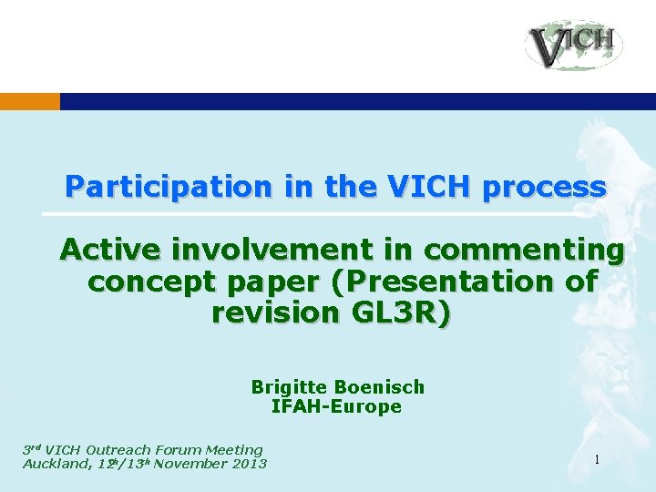 Participation in the VICH process Active involvement in commenting concept paper (Presentation of revision