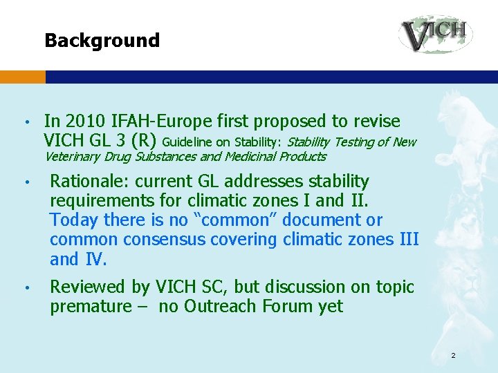 Background • In 2010 IFAH-Europe first proposed to revise VICH GL 3 (R) Guideline