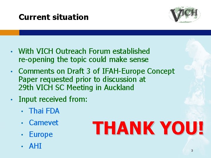 Current situation • With VICH Outreach Forum established re-opening the topic could make sense