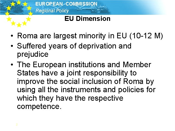 EUROPEAN COMMISSION Regional Policy EU Dimension • Roma are largest minority in EU (10